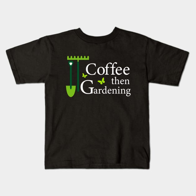 Coffee then Gardening Kids T-Shirt by Saytee1